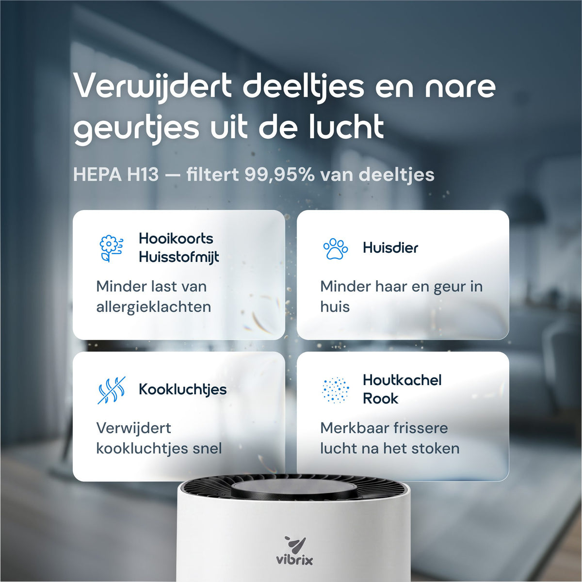 Vibrix PureFlow15 verwijdert pollen, huisstofmijt, huisdierhaar, kookluchtjes en houtkachelrook