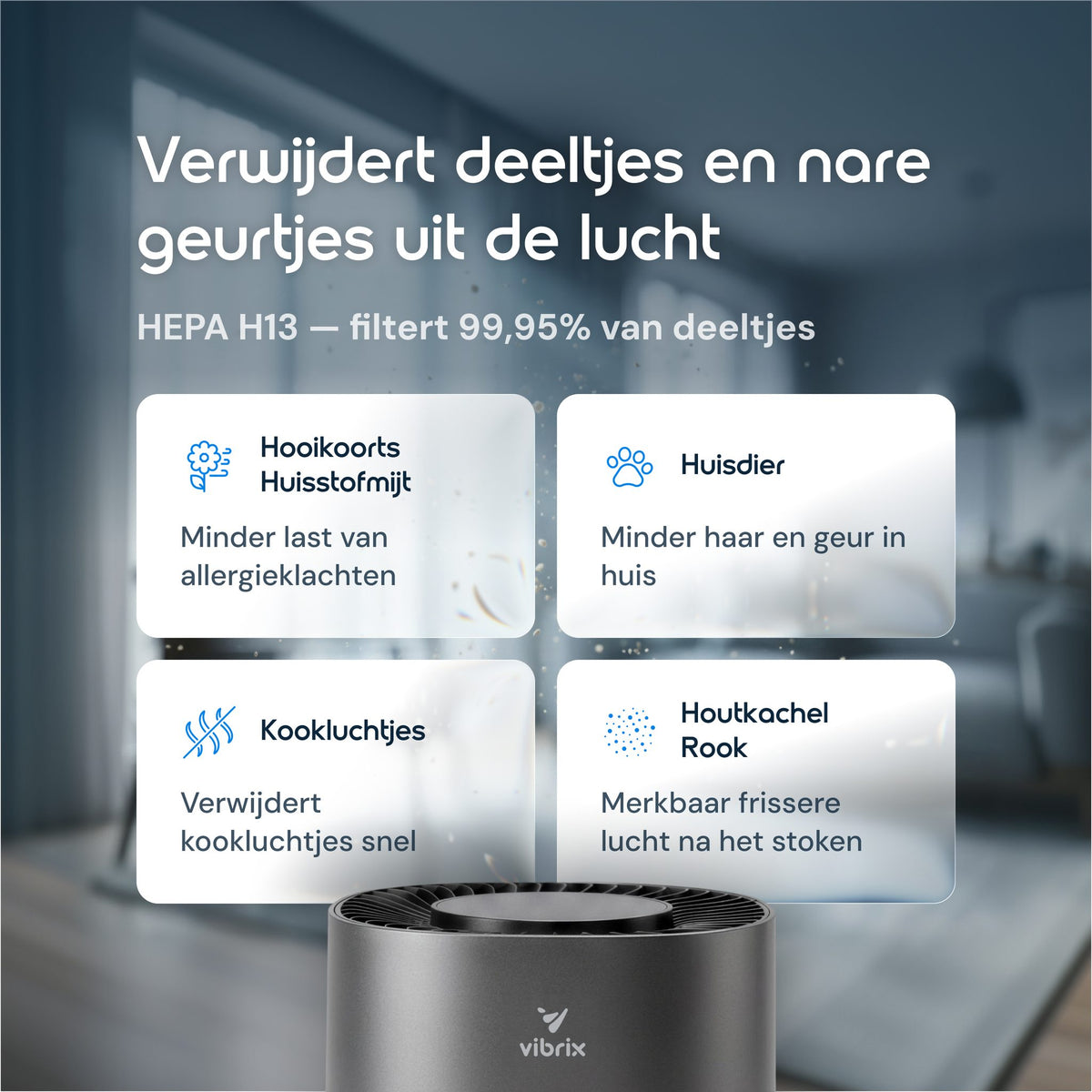 Vibrix PureFlow15 Pro verwijdert pollen, huisstofmijt, huisdierhaar, kookluchtjes en houtkachelrook